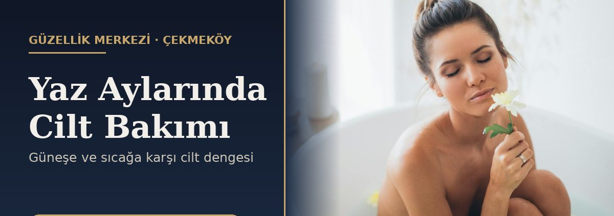 Yaz cilt bakımı - Estesite Çekmeköy güzellik merkezi, bakımlı cilt
